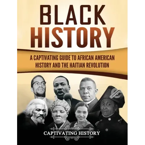 Black History: A Captivating Guide to African American History and the Haitian Revolution - Hardcover