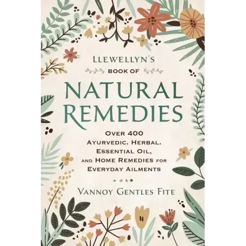 Llewellyn's Book of Natural Remedies: Over 400 Ayurvedic, Herbal, Essential Oil, and Home Remedies for Everyday Ailments - Paperback