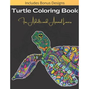 Turtle Coloring Book For Adults And Animal Lovers: Over 40 Beautiful and Calming Designs for Stress Relief and Relaxation - Beginner, Complex and Real - Paperback