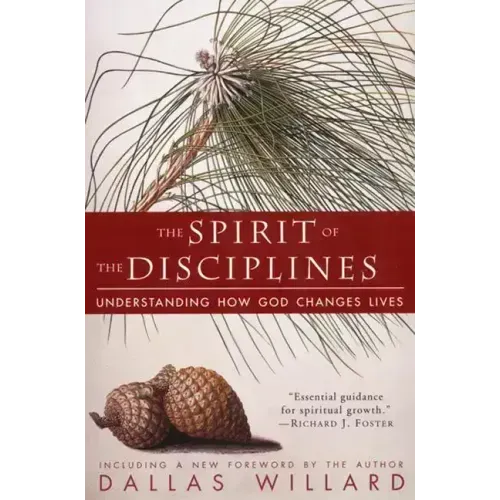 The Spirit of the Disciplines - Reissue: Understanding How God Changes Lives - Paperback