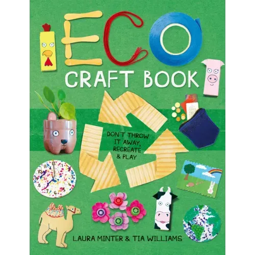 Eco Craft Book: Don't Throw It Away, Recreate & Play - Paperback