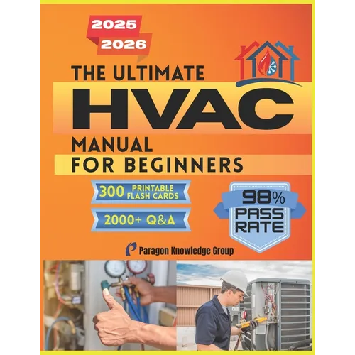 The Ultimate HVAC Manual for Beginners: Over 2000 Quizzes to Help You Master How HVAC Systems Work with Step-by-Step Guidance in Comfort Technology an - Paperback