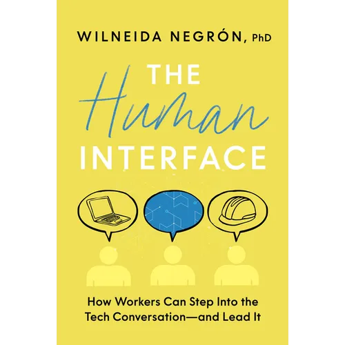 The Human Interface: How Workers Can Step Into the Tech Conversation--And Lead It - Hardcover