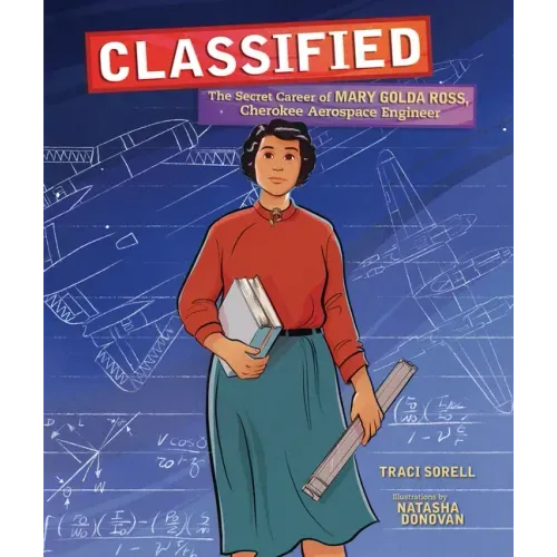 Classified: The Secret Career of Mary Golda Ross, Cherokee Aerospace Engineer - Hardcover
