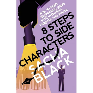 8 Steps to Side Characters: How to Craft Supporting Roles with Intention, Purpose, and Power - Paperback