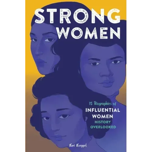 Strong Women: 15 Biographies of Influential Women History Overlooked