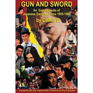 Gun and Sword: An Encyclopedia of Japanese Gangster Films 1955-1980 - Paperback