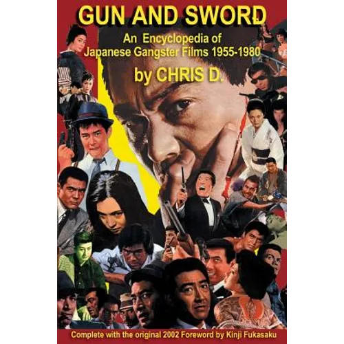 Gun and Sword: An Encyclopedia of Japanese Gangster Films 1955-1980 - Paperback