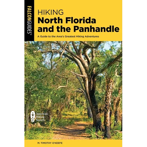 Hiking North Florida and the Panhandle: A Guide to the Area's Greatest Hiking Adventures - Paperback