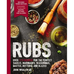 Rubs (Third Edition): Updated and Revised to Include Over 175 Recipes for BBQ Rubs, Marinades, Glazes, and Bastes - Paperback