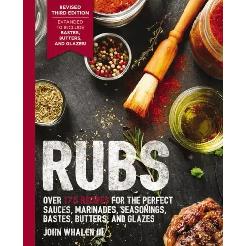 Rubs (Third Edition): Updated and Revised to Include Over 175 Recipes for BBQ Rubs, Marinades, Glazes, and Bastes - Paperback