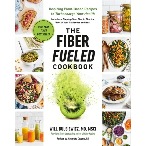 The Fiber Fueled Cookbook: Inspiring Plant-Based Recipes to Turbocharge Your Health - Paperback