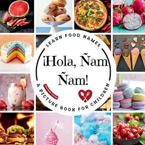 ¡Hola, Ñam Ñam!: A Fun Picture Book to Learn Food Names and Build Vocabulary in Spanish and English - Paperback