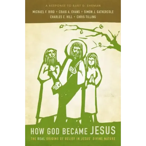 How God Became Jesus: The Real Origins of Belief in Jesus' Divine Nature---A Response to Bart Ehrman - Paperback