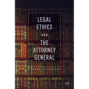 Legal Ethics and the Attorney General: A Canadian Analysis - Hardcover