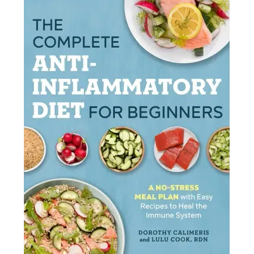 The Complete Anti-Inflammatory Diet for Beginners: A No-Stress Meal Plan with Easy Recipes to Heal the Immune System - Paperback