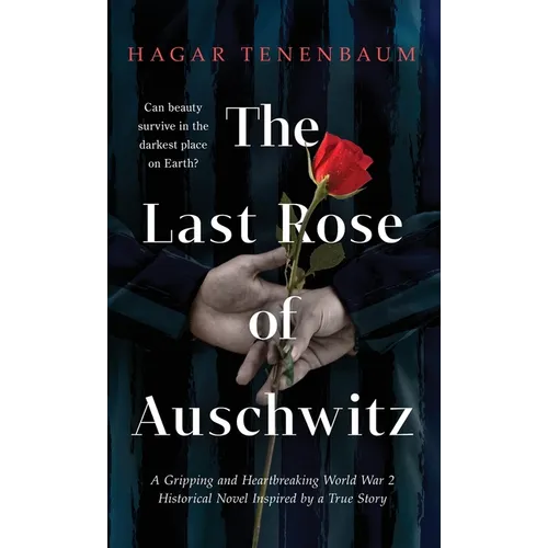 The Last Rose of Auschwitz: A Gripping and Heartbreaking World War 2 Historical Novel Inspired by a True Story - Hardcover