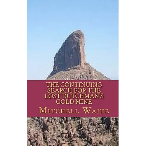 The Continuing Search for the Lost Dutchman's Gold Mine - Paperback