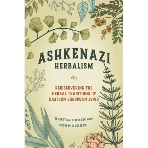 Ashkenazi Herbalism: Rediscovering the Herbal Traditions of Eastern European Jews - Paperback