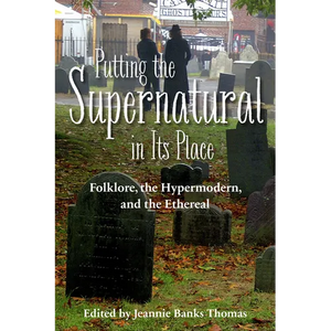 Putting the Supernatural in Its Place: Folklore, the Hypermodern, and the Ethereal - Paperback