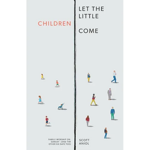 Let the Little Children Come: Family Worship on Sunday (and the Other Six Days Too) - Paperback