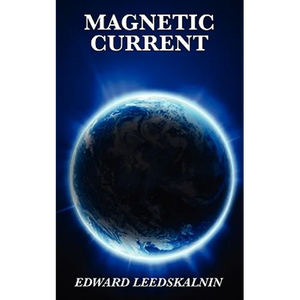 Magnetic Current: A Classic Exploration of Magnetism and Natural Forces - Paperback