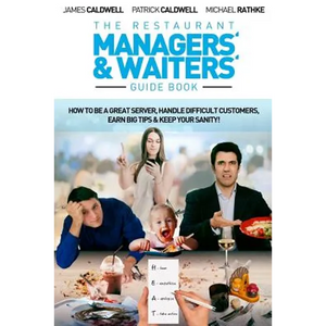 The Restaurant Managers' and Waiters' Guide Book: How to be a Great Server, Handle Difficult Customers, Earn Big Tips & Keep Your Sanity! - Paperback
