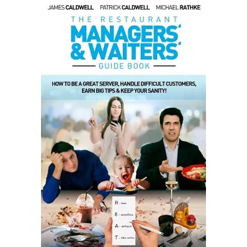 The Restaurant Managers' and Waiters' Guide Book: How to be a Great Server, Handle Difficult Customers, Earn Big Tips & Keep Your Sanity! - Paperback
