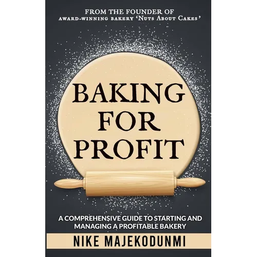 Baking for Profit: A comprehensive guide to starting and managing a profitable bakery. - Paperback