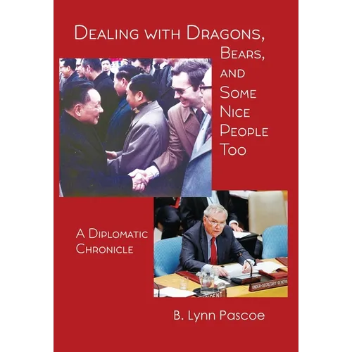 Dealing with Dragons, Bears, and Some Nice People Too: A Diplomatic Chronicle - Hardcover