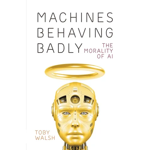 Machines Behaving Badly: The Morality of AI - Paperback