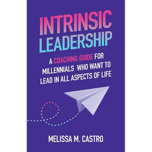 Intrinsic Leadership: A Coaching Guide for Millennials Who Want to Lead in All Aspects of Life - Paperback