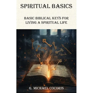 SPIRITUAL BASICS Basic Biblical Keys For Living A Spiritual Life - Paperback