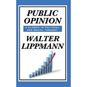 Public Opinion by Walter Lippmann: A Classic Study of Media, Democracy, and Public Belief - Hardcover