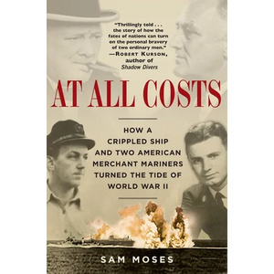 At All Costs: How a Crippled Ship and Two American Merchant Mariners Turned the Tide of World War II - Paperback