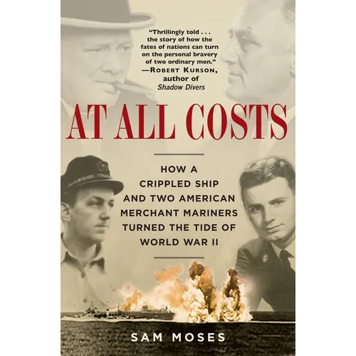 At All Costs: How a Crippled Ship and Two American Merchant Mariners Turned the Tide of World War II - Paperback