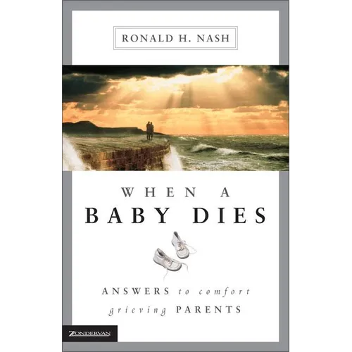 When a Baby Dies: Answers to Comfort Grieving Parents - Paperback