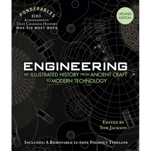 Engineering: An Illustrated History from Ancient Craft to Modern Technology (100 Ponderables) Revised and Updated - Hardcover