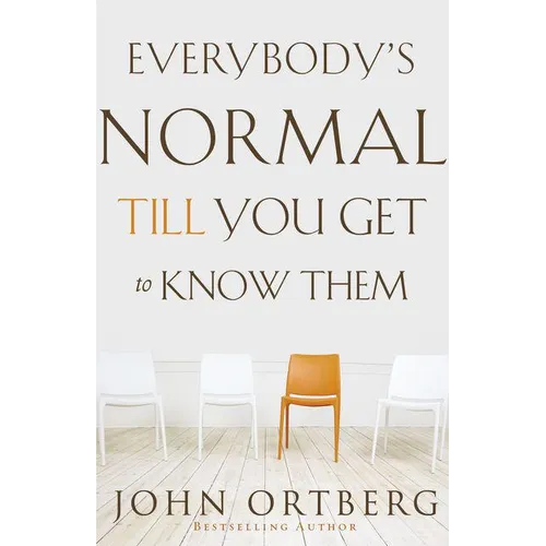 Everybody's Normal Till You Get to Know Them: How Community Pays Tremendous Dividends in Happiness, Health, Support, and Growth - Paperback