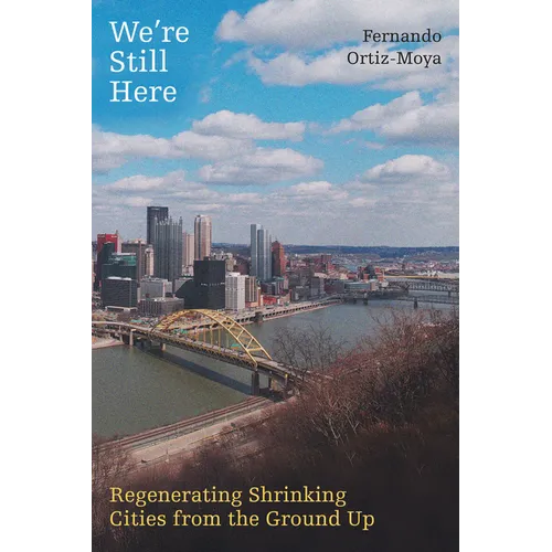 We're Still Here: Regenerating Shrinking Cities from the Ground Up - Hardcover