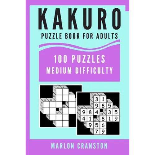 Kakuro Puzzle Book For Adults: 100 Puzzles Medium Difficulty for Kakuro Lovers and Enthusiasts - Paperback