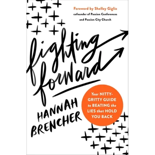 Fighting Forward: Your Nitty-Gritty Guide to Beating the Lies That Hold You Back - Paperback