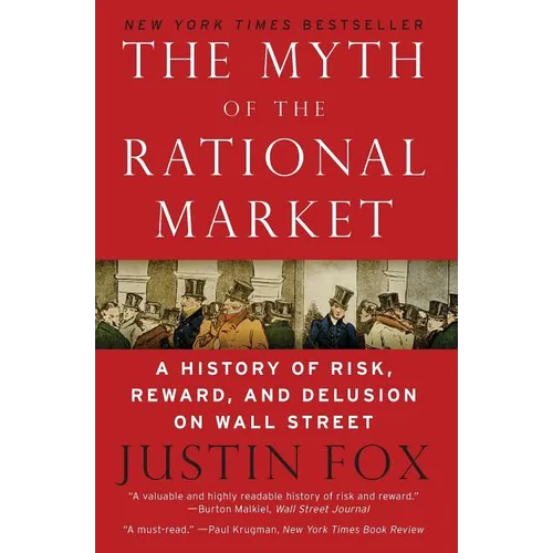 The Myth of the Rational Market: A History of Risk, Reward, and Delusion on Wall Street - Paperback