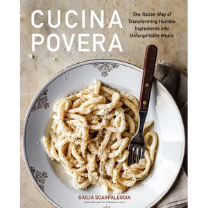 Cucina Povera: The Italian Way of Transforming Humble Ingredients Into Unforgettable Meals - Hardcover