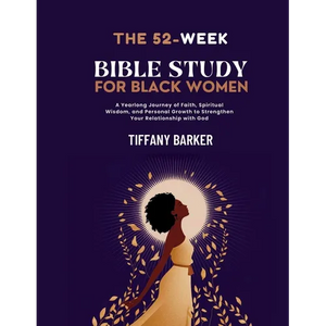 52-Week Bible Study for Black Women: A Yearlong Journey of Faith, Spiritual Wisdom, and Personal Growth to Strengthen Your Relationship with God - Paperback