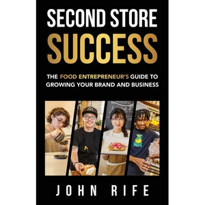 Second Store Success: The Food Entrepreneur's Guide to Growing Your Brand and Business - Paperback