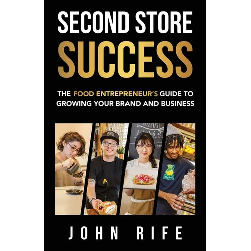 Second Store Success: The Food Entrepreneur's Guide to Growing Your Brand and Business - Paperback