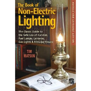 The Book of Non-Electric Lighting: The Classic Guide to the Safe Use of Candles, Fuel Lamps, Lanterns, Gaslights & Fire-View Stoves - Paperback