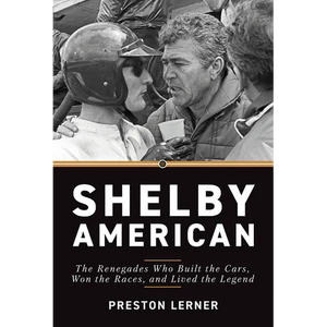 Shelby American: The Renegades Who Built the Cars, Won the Races, and Lived the Legend - Hardcover