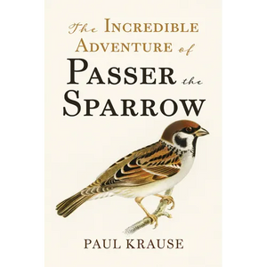 The Incredible Adventure of Passer the Sparrow - Hardcover